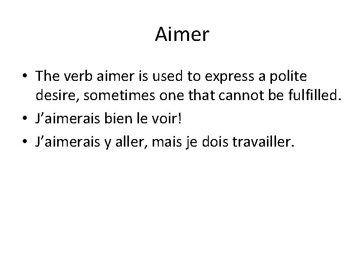Aimer • The verb aimer is used to express a polite desire, sometimes one