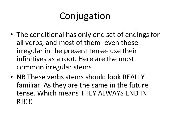 Conjugation • The conditional has only one set of endings for all verbs, and