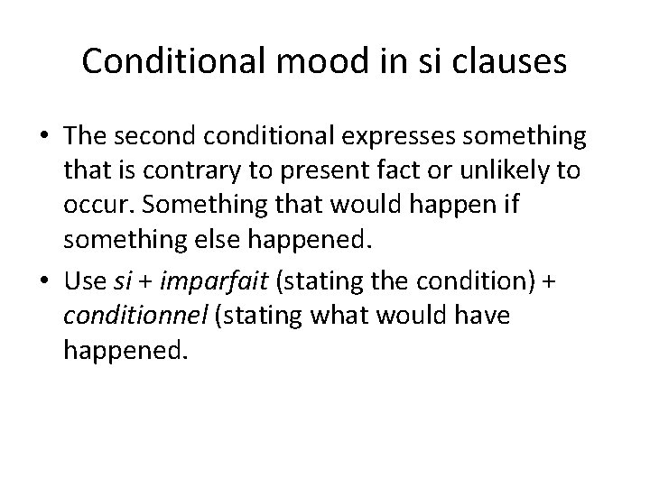 Conditional mood in si clauses • The seconditional expresses something that is contrary to