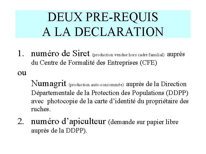 DEUX PRE-REQUIS A LA DECLARATION 1. numéro de Siret (production vendue hors cadre familial)