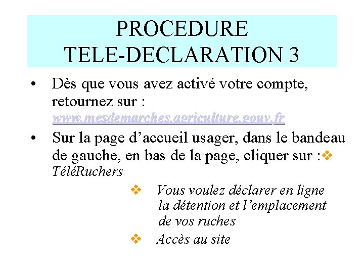 PROCEDURE TELE-DECLARATION 3 • Dès que vous avez activé votre compte, retournez sur :