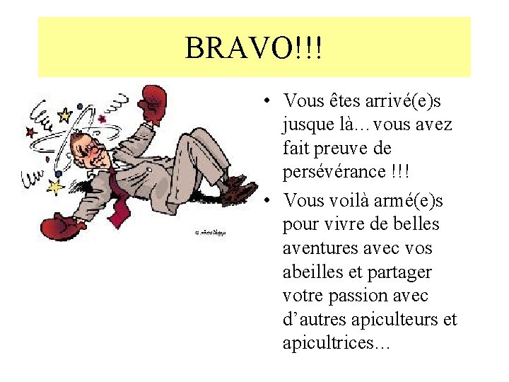 BRAVO!!! • Vous êtes arrivé(e)s jusque là…vous avez fait preuve de persévérance !!! •