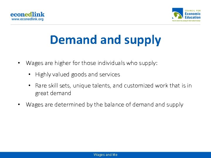 Demand supply • Wages are higher for those individuals who supply: • Highly valued