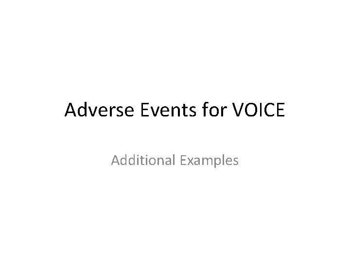 Adverse Events for VOICE Additional Examples 