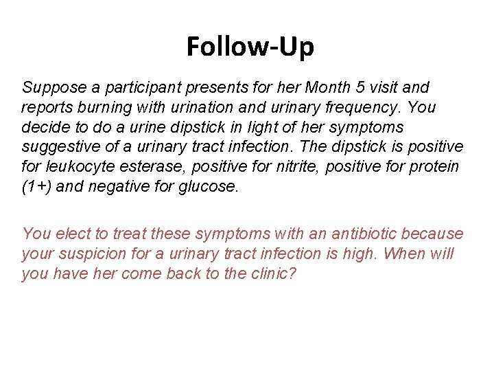 Follow-Up Suppose a participant presents for her Month 5 visit and reports burning with