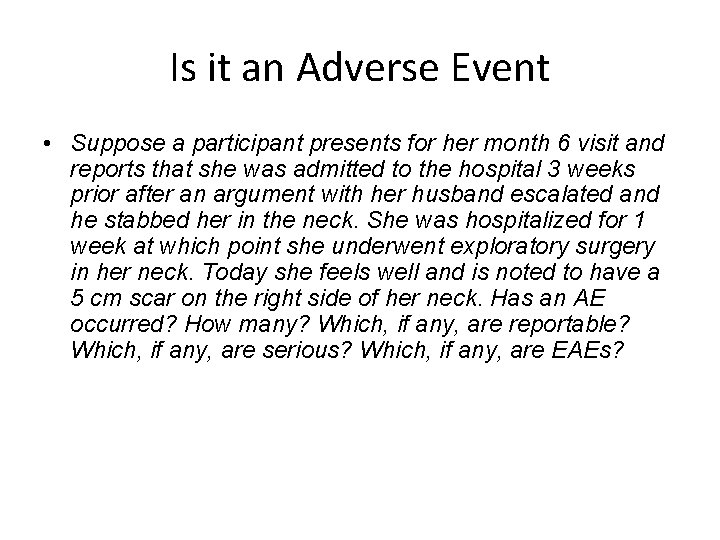 Is it an Adverse Event • Suppose a participant presents for her month 6