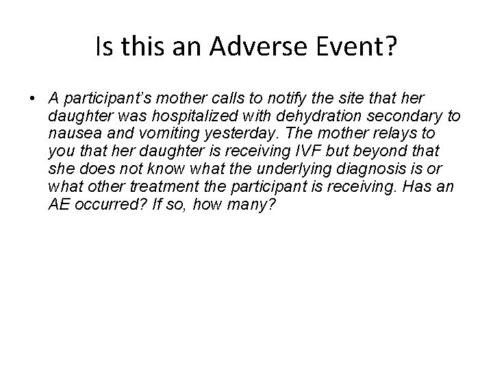 Is this an Adverse Event? • A participant’s mother calls to notify the site