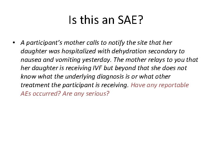 Is this an SAE? • A participant’s mother calls to notify the site that