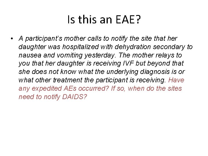 Is this an EAE? • A participant’s mother calls to notify the site that