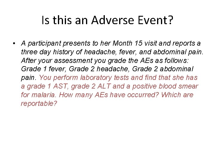 Is this an Adverse Event? • A participant presents to her Month 15 visit