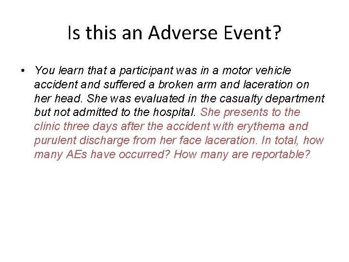 Is this an Adverse Event? • You learn that a participant was in a