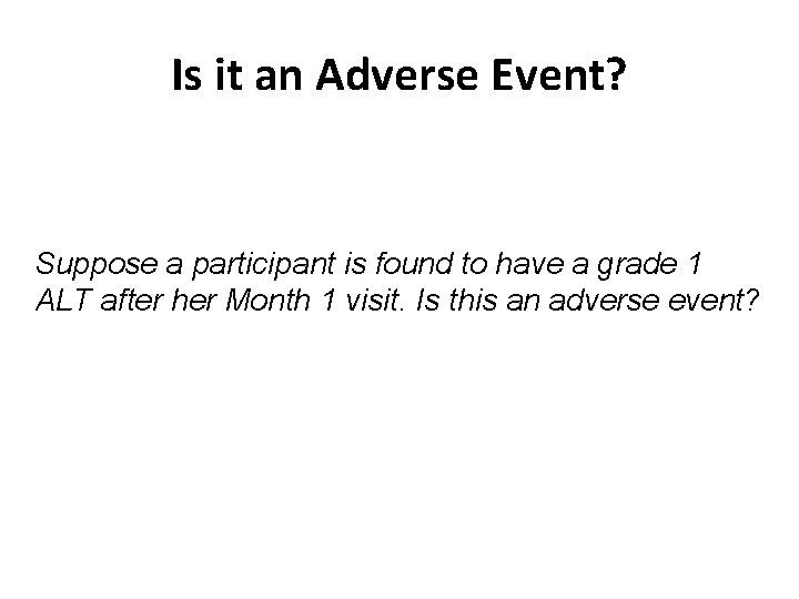 Is it an Adverse Event? Suppose a participant is found to have a grade