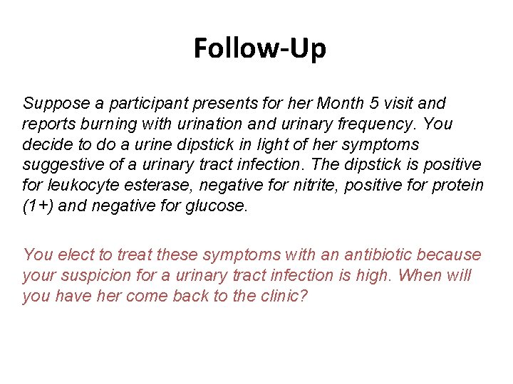 Follow-Up Suppose a participant presents for her Month 5 visit and reports burning with