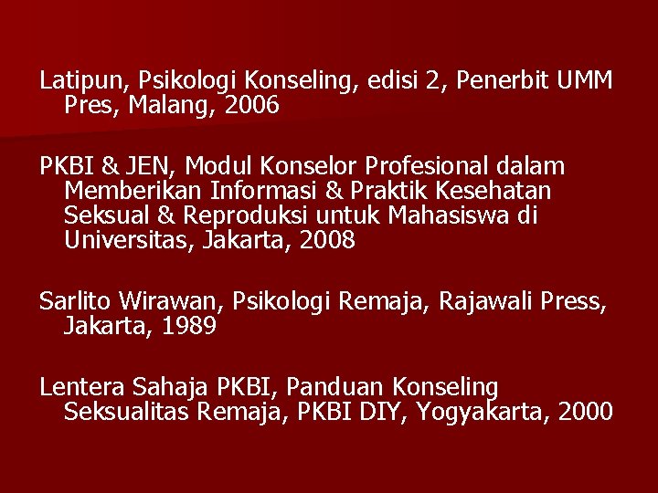Latipun, Psikologi Konseling, edisi 2, Penerbit UMM Pres, Malang, 2006 PKBI & JEN, Modul