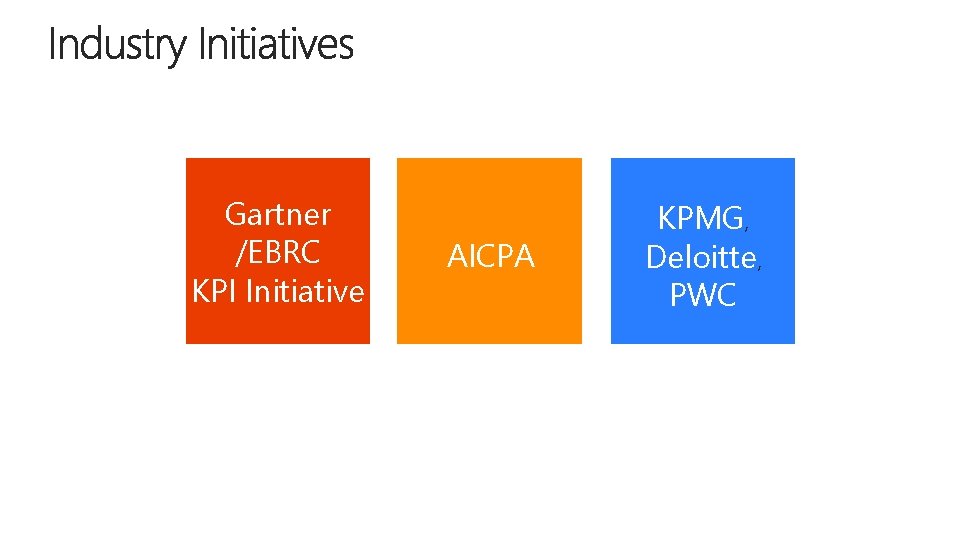 Gartner /EBRC KPI Initiative AICPA KPMG, Deloitte, PWC Gartner /EBRC KPI Initiative AICPA KPMG, Deloitte, PWC