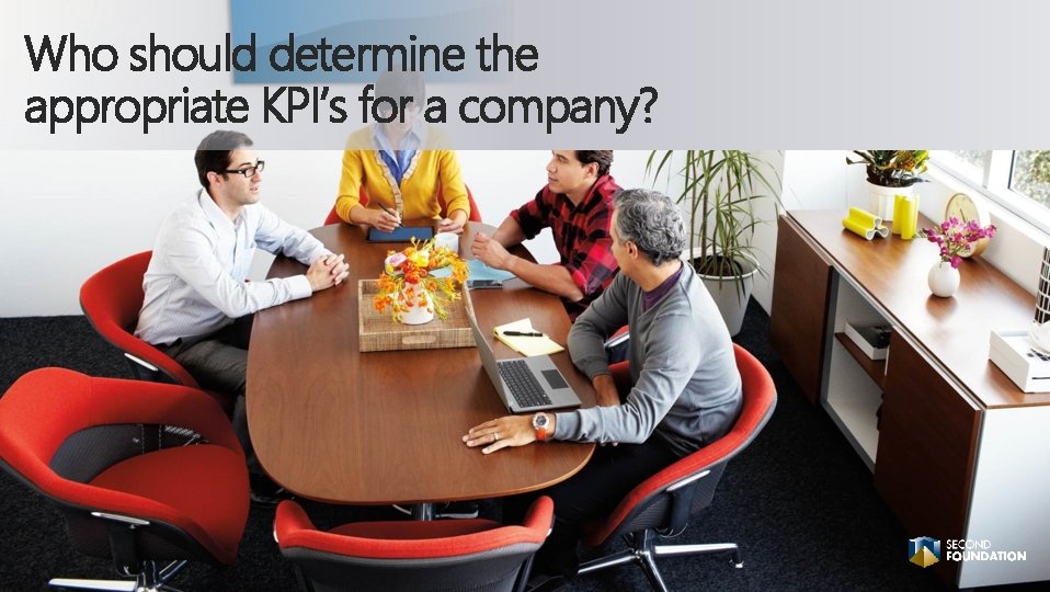 Who should determine the appropriate KPI’s for a company? Who should determine the appropriate KPI’s for a company?