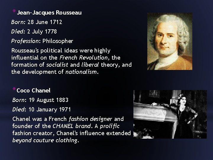 * Jean-Jacques Rousseau Born: 28 June 1712 Died: 2 July 1778 Profession: Philosopher Rousseau's