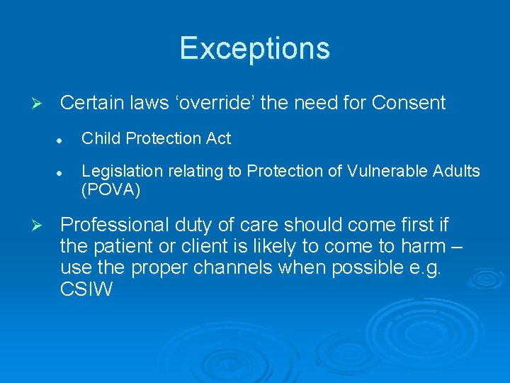 Exceptions Ø Certain laws ‘override’ the need for Consent l l Ø Child Protection