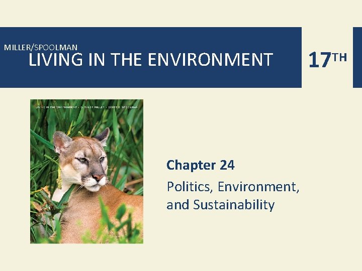 MILLER/SPOOLMAN LIVING IN THE ENVIRONMENT Chapter 24 Politics, Environment, and Sustainability 17 TH 