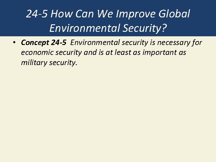 24 -5 How Can We Improve Global Environmental Security? • Concept 24 -5 Environmental