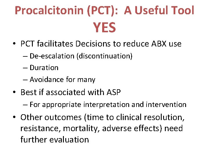 Procalcitonin (PCT): A Useful Tool YES • PCT facilitates Decisions to reduce ABX use