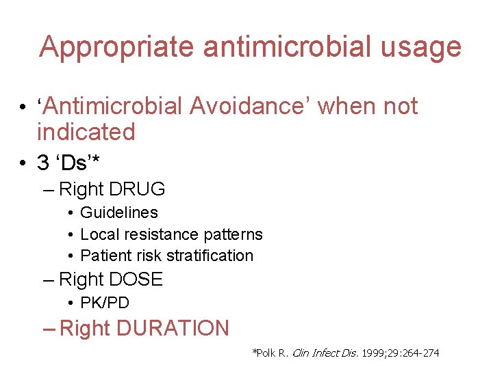  Appropriate antimicrobial usage • ‘Antimicrobial Avoidance’ when not indicated • 3 ‘Ds’* –