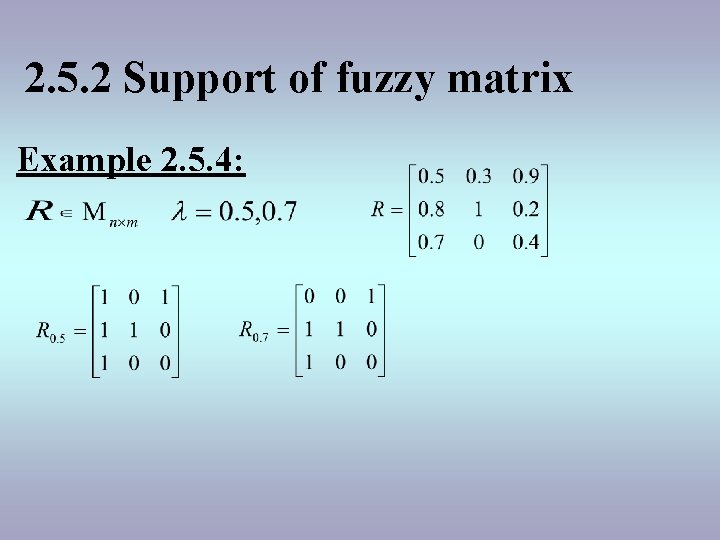 2. 5. 2 Support of fuzzy matrix Example 2. 5. 4: 