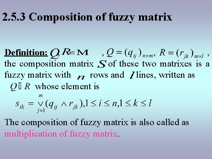 2. 5. 3 Composition of fuzzy matrix Definition: , , the composition matrix of