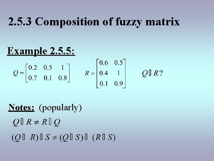 2. 5. 3 Composition of fuzzy matrix Example 2. 5. 5: Notes: (popularly) 