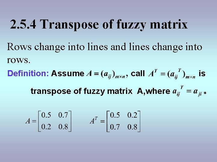 2. 5. 4 Transpose of fuzzy matrix Rows change into lines and lines change