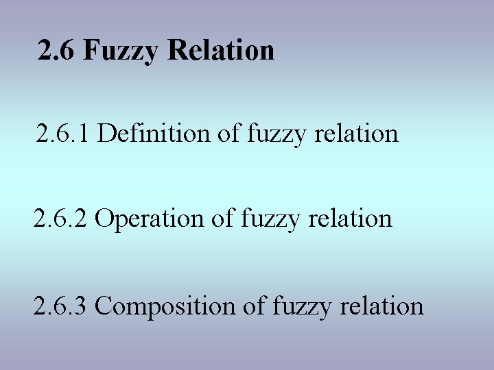 2. 6 Fuzzy Relation 2. 6. 1 Definition of fuzzy relation 2. 6. 2