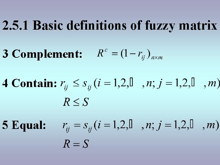 2. 5. 1 Basic definitions of fuzzy matrix 3 Complement: 4 Contain: 5 Equal: