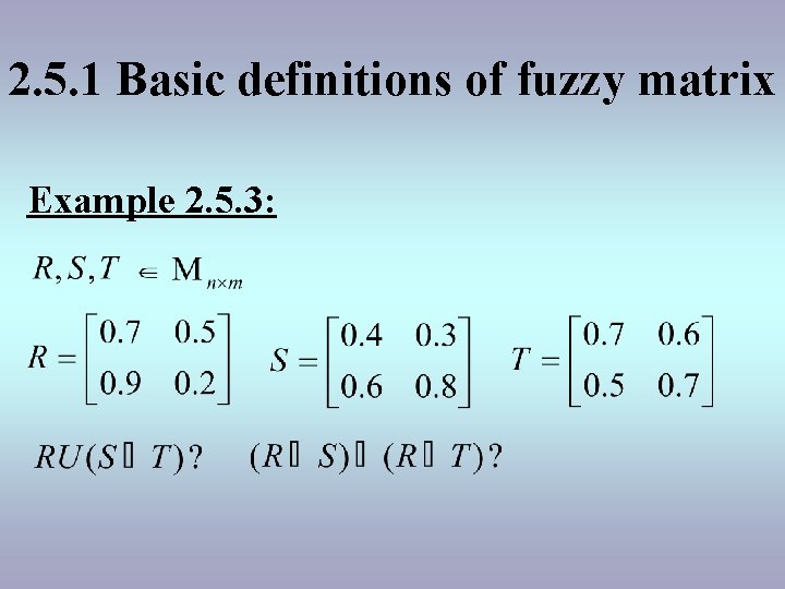 2. 5. 1 Basic definitions of fuzzy matrix Example 2. 5. 3: 