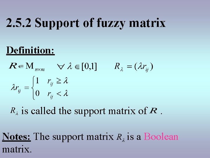 2. 5. 2 Support of fuzzy matrix Definition: is called the support matrix of