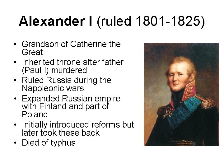 Alexander I (ruled 1801 -1825) • Grandson of Catherine the Great • Inherited throne