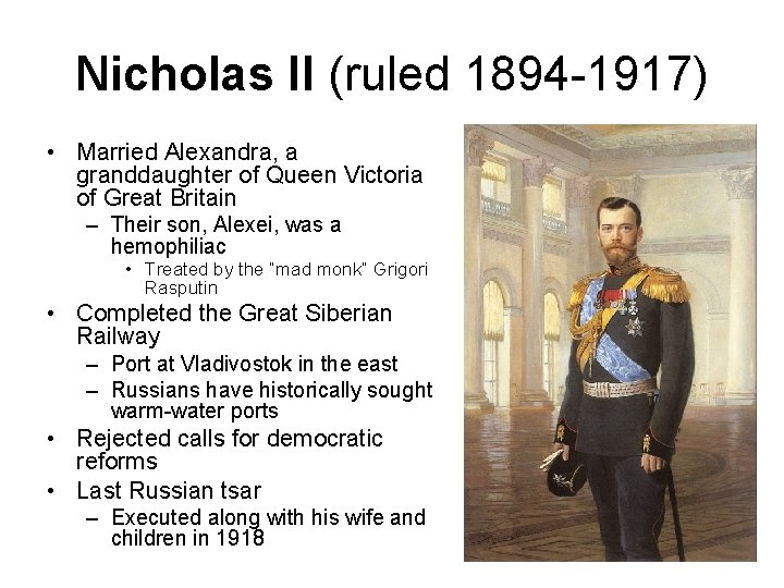 Nicholas II (ruled 1894 -1917) • Married Alexandra, a granddaughter of Queen Victoria of