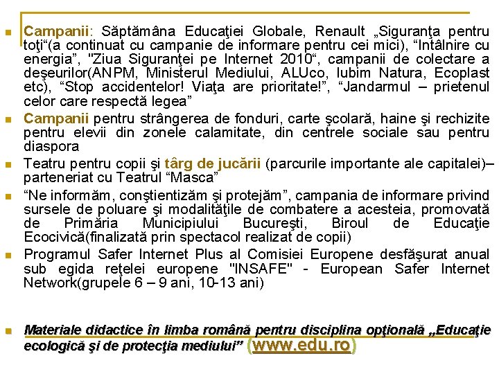 n n n Campanii: Săptămâna Educaţiei Globale, Renault „Siguranţa pentru toţi“(a continuat cu campanie