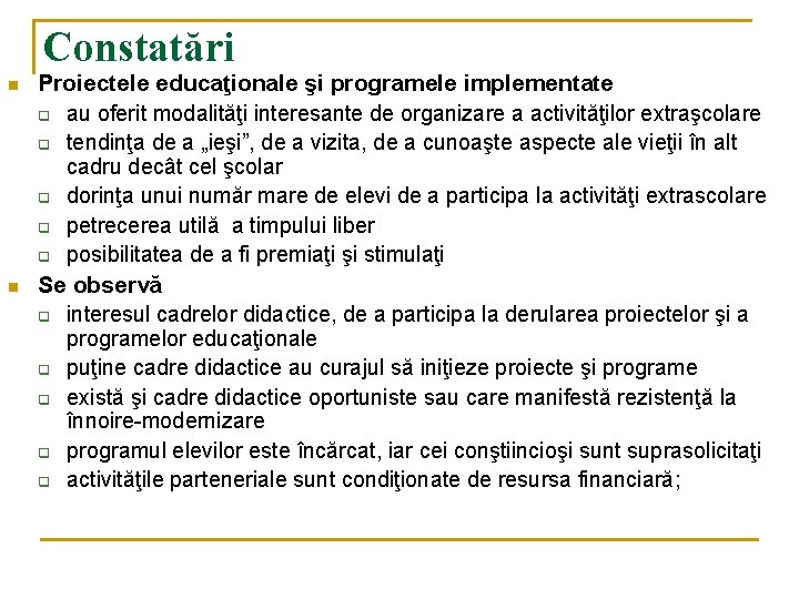 Constatări n n Proiectele educaţionale şi programele implementate q au oferit modalităţi interesante de