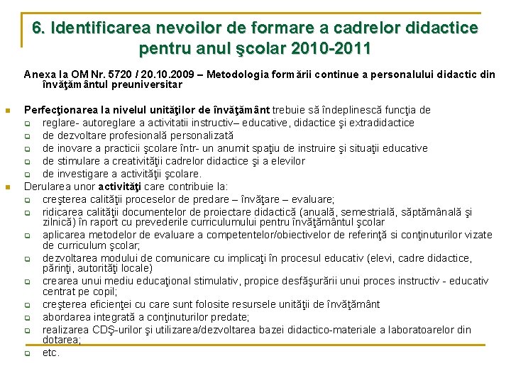 6. Identificarea nevoilor de formare a cadrelor didactice pentru anul şcolar 2010 -2011 Anexa