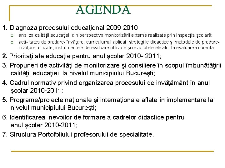 AGENDA 1. Diagnoza procesului educaţional 2009 -2010 q q analiza calităţii educaţiei, din perspectiva