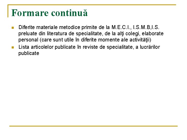 Formare continuă n n Diferite materiale metodice primite de la M. E. C. I.