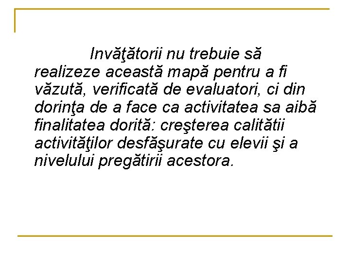 Invăţătorii nu trebuie să realizeze această mapă pentru a fi văzută, verificată de evaluatori,