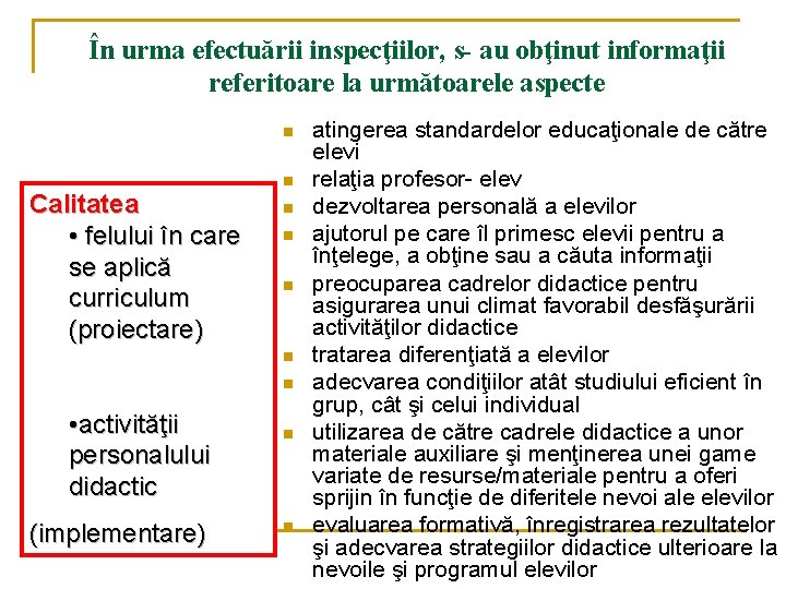 În urma efectuării inspecţiilor, s- au obţinut informaţii referitoare la următoarele aspecte n Calitatea