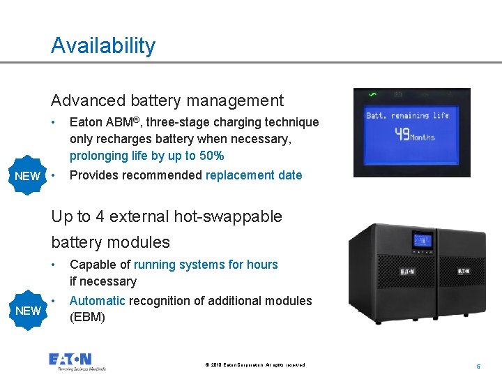 Availability Advanced battery management • NEW • Eaton ABM®, three-stage charging technique only recharges