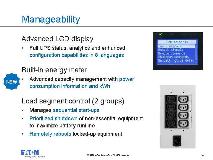 Manageability Advanced LCD display • Full UPS status, analytics and enhanced configuration capabilities in