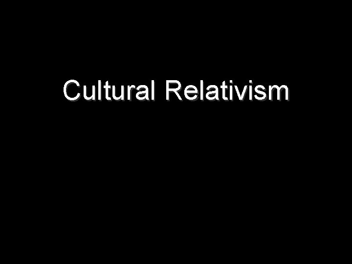 Cultural Relativism 