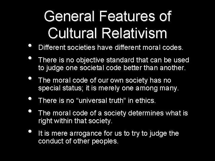  • • • General Features of Cultural Relativism Different societies have different moral