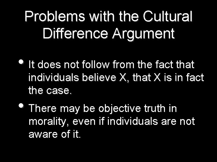 Problems with the Cultural Difference Argument • It does not follow from the fact