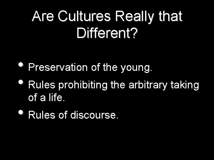 Are Cultures Really that Different? • Preservation of the young. • Rules prohibiting the