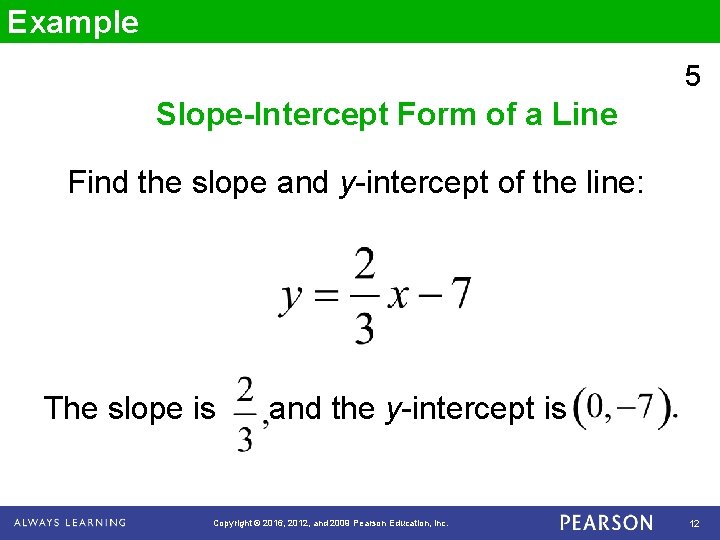 Example 5 Slope-Intercept Form of a Line Find the slope and y-intercept of the